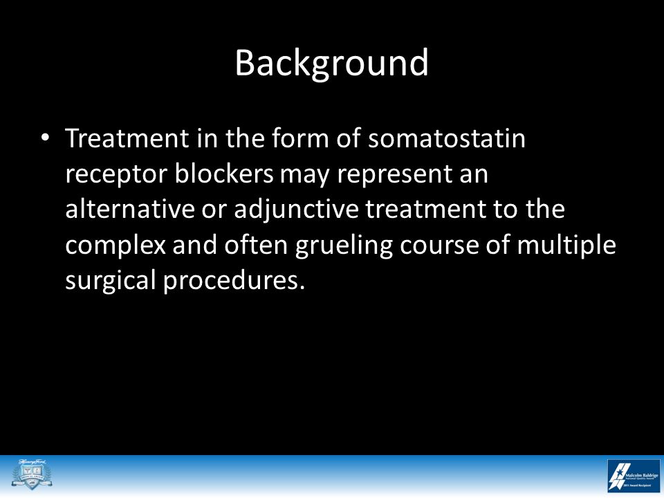Background Treatment in the form of somatostatin receptor blockers may represent an alternative or adjunctive treatment to the complex and often grueling course of multiple surgical procedures.
