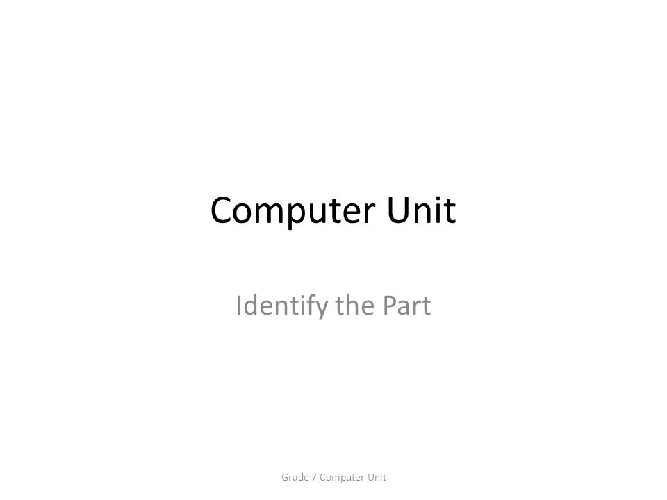 Computer Unit Identify the Part Grade 7 Computer Unit