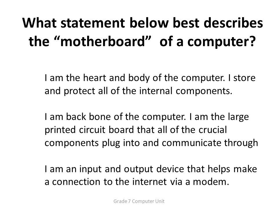 What statement below best describes the motherboard of a computer.