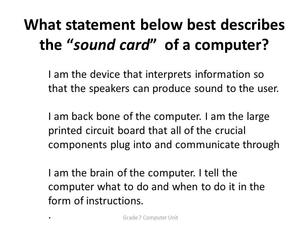 What statement below best describes the sound card of a computer.
