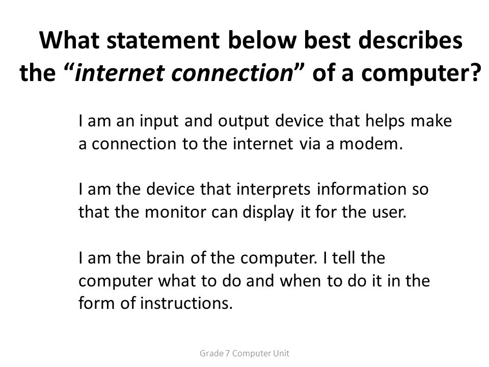 What statement below best describes the internet connection of a computer.