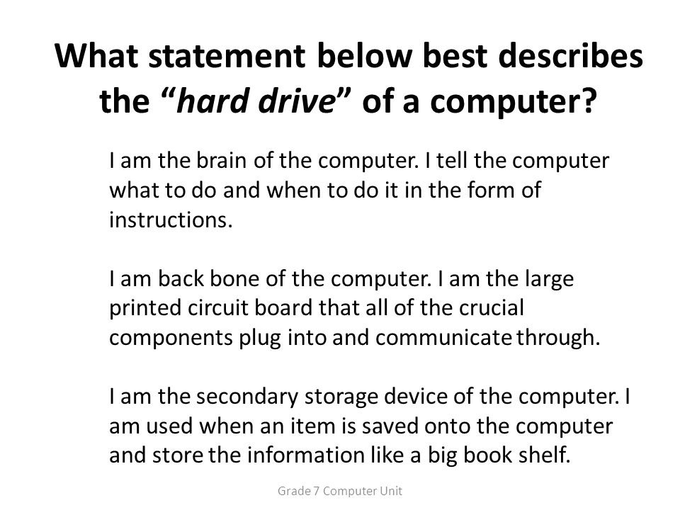 What statement below best describes the hard drive of a computer.