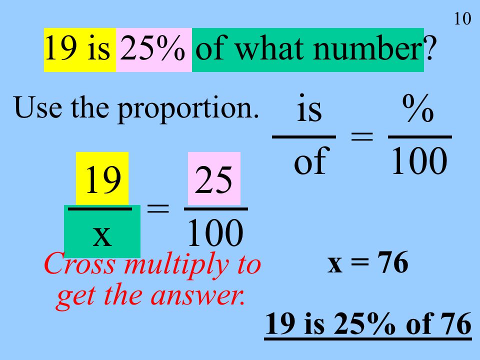 10 19 is 25% of what number. Use the proportion.