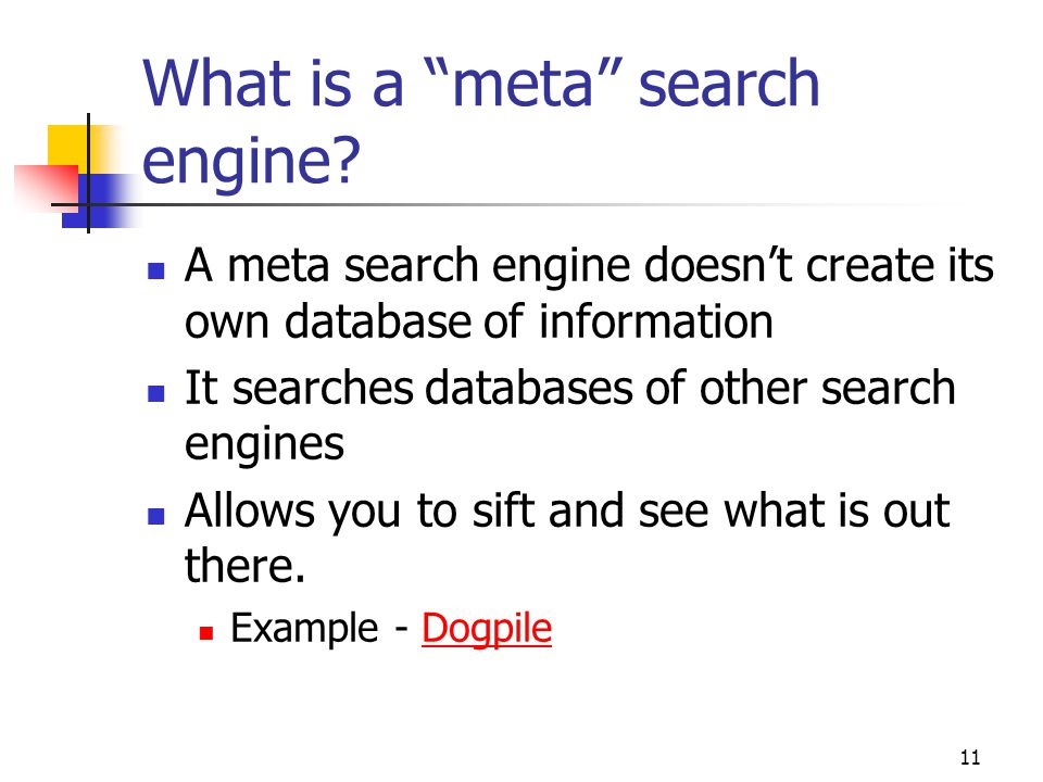 11 What is a meta search engine.