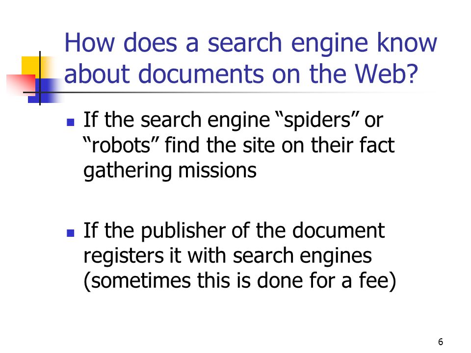 6 How does a search engine know about documents on the Web.