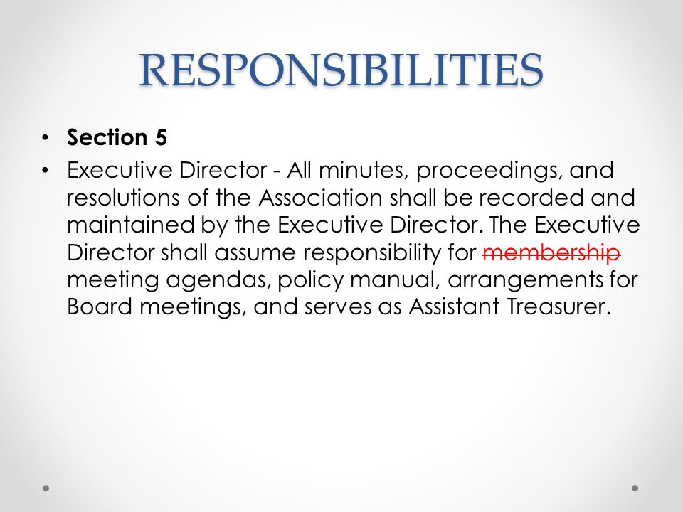 RESPONSIBILITIES Section 5 Executive Director - All minutes, proceedings, and resolutions of the Association shall be recorded and maintained by the Executive Director.