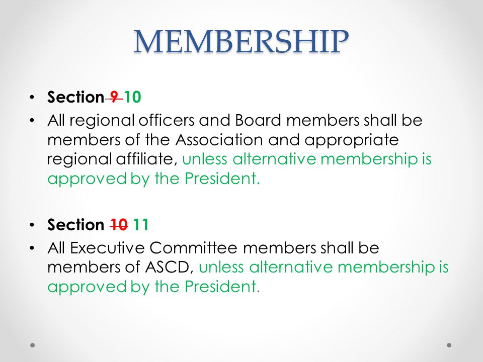 MEMBERSHIP Section 9 10 All regional officers and Board members shall be members of the Association and appropriate regional affiliate, unless alternative membership is approved by the President.