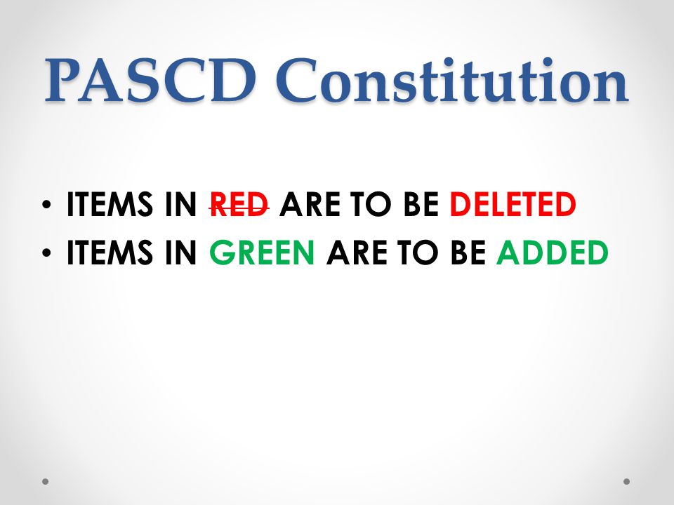 PASCD Constitution ITEMS IN RED ARE TO BE DELETED ITEMS IN GREEN ARE TO BE ADDED