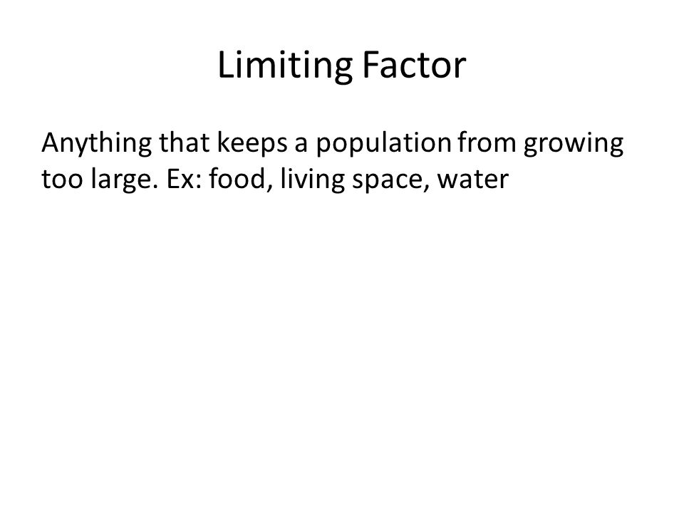 Limiting Factor Anything that keeps a population from growing too large.