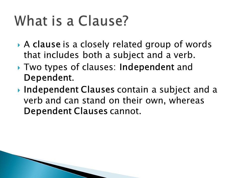 A clause is a closely related group of words that includes both a subject and a verb.