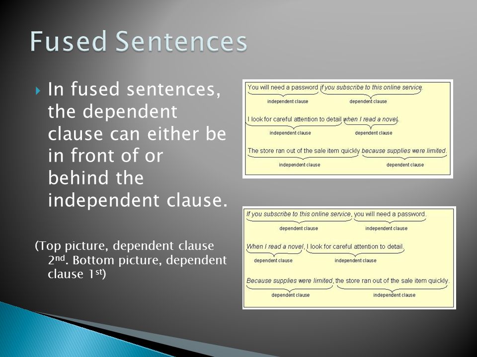  In fused sentences, the dependent clause can either be in front of or behind the independent clause.
