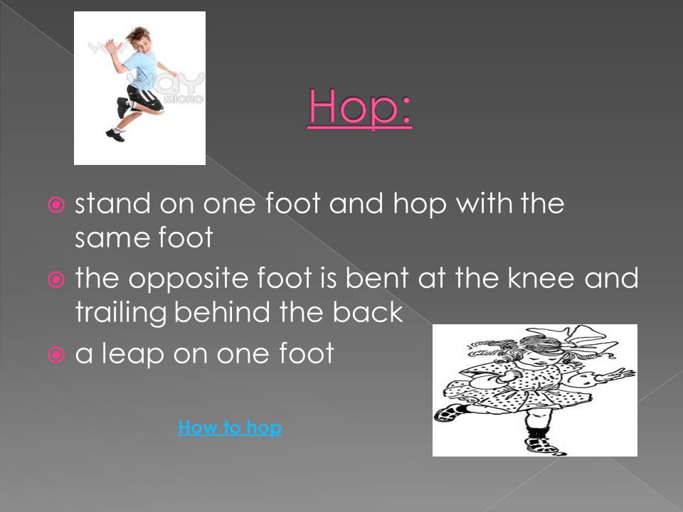 Funny Video ~Have class do movements along with video Please note:  a hop takes place on one foot  a leap happens while in forward motion