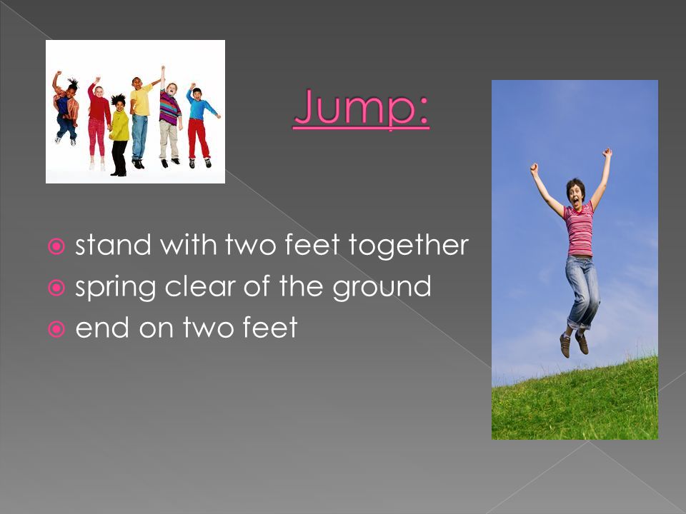  stand on one foot and hop with the same foot  the opposite foot is bent at the knee and trailing behind the back  a leap on one foot How to hop