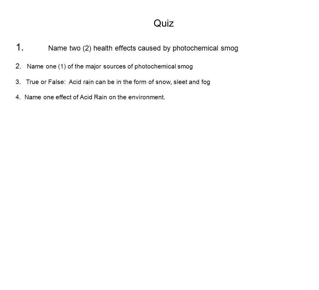 Quiz 1. Name two (2) health effects caused by photochemical smog 2.