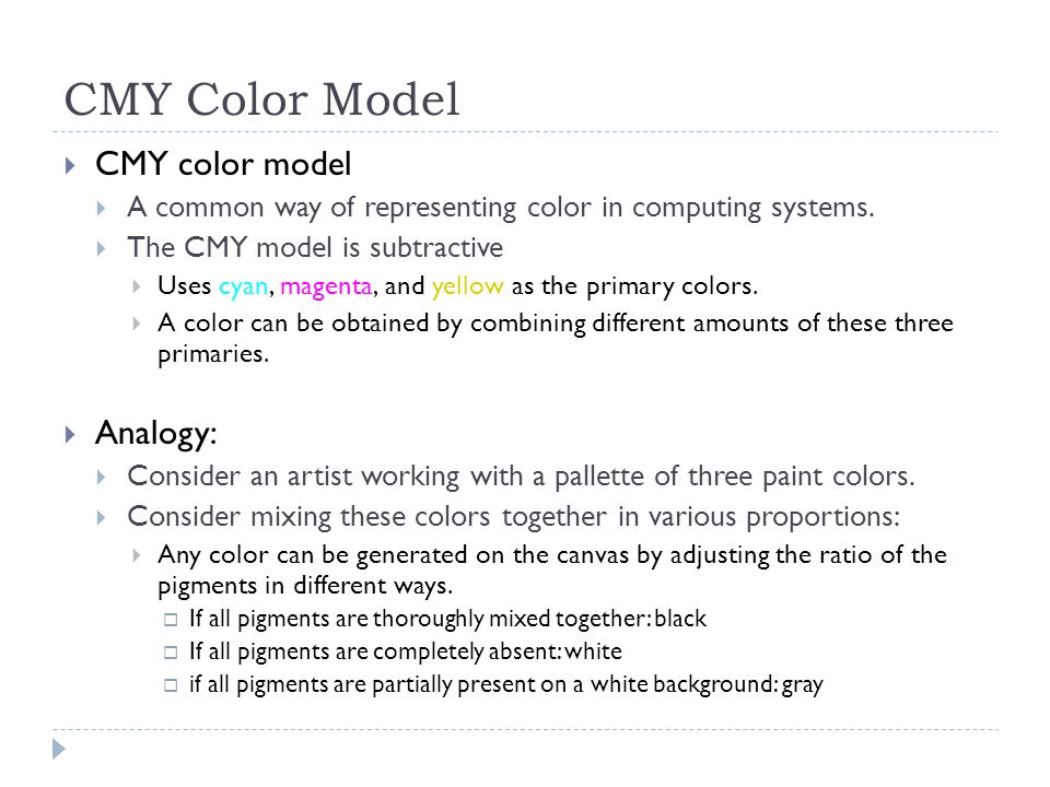 CMY Color Model  CMY color model  A common way of representing color in computing systems.