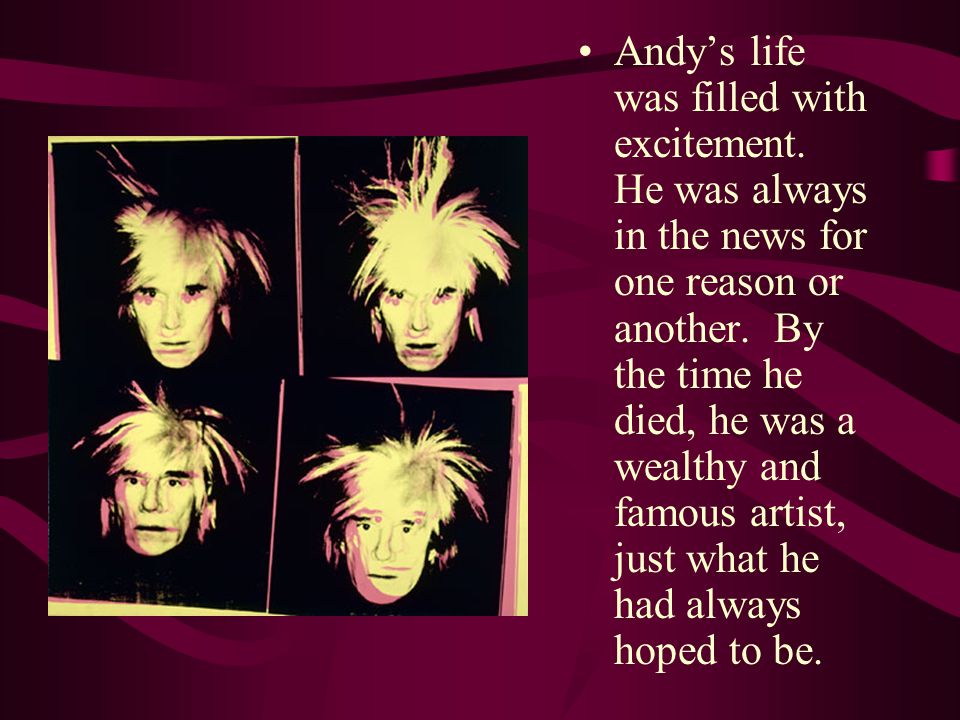 Andy’s life was filled with excitement. He was always in the news for one reason or another.