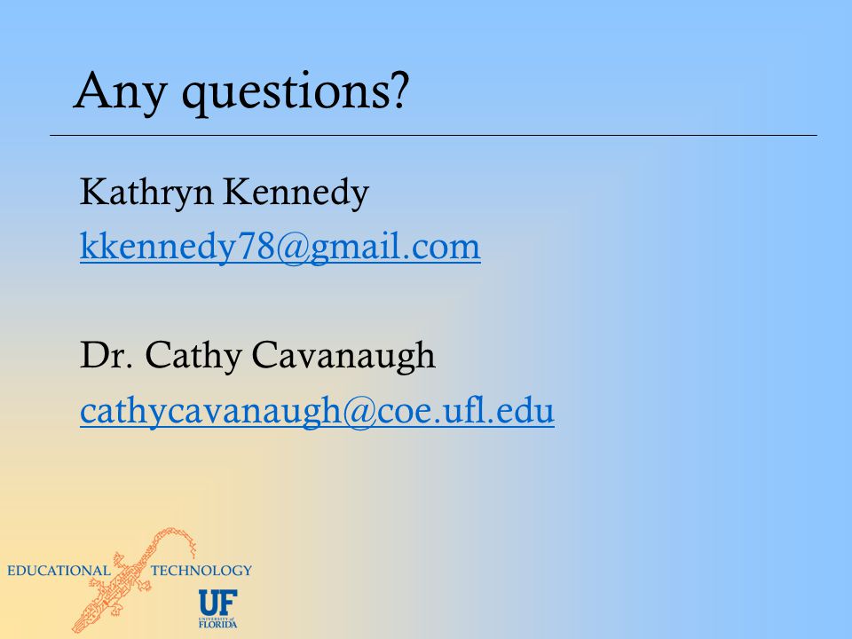 Any questions Kathryn Kennedy Dr. Cathy Cavanaugh