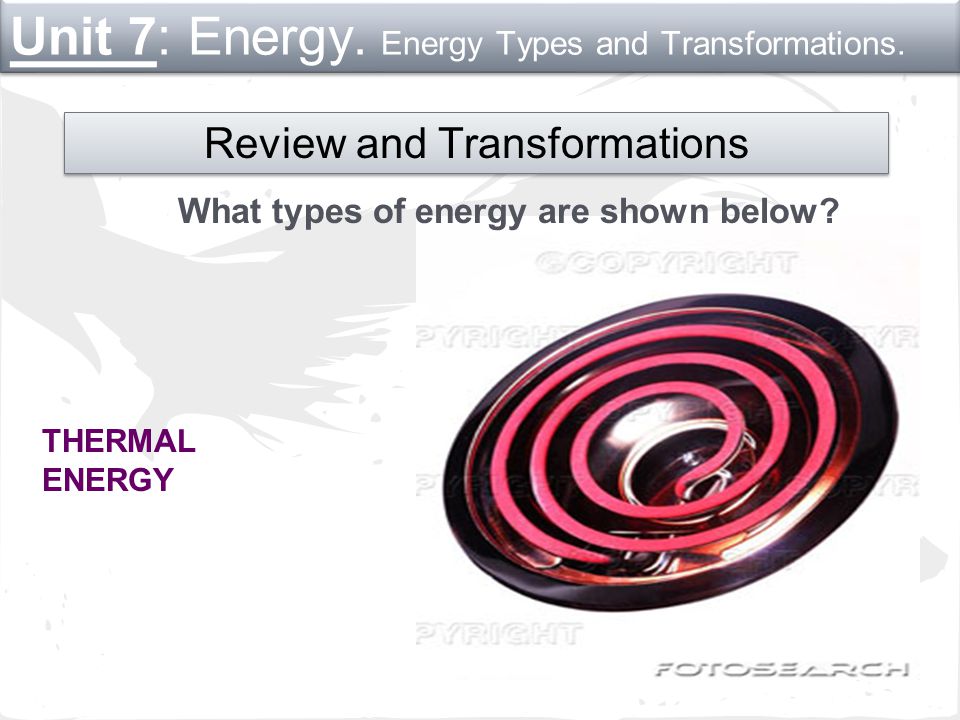 Unit 7: Energy. Energy Types and Transformations.