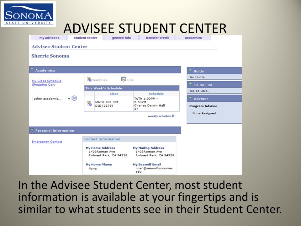 ADVISEE STUDENT CENTER In the Advisee Student Center, most student information is available at your fingertips and is similar to what students see in their Student Center.