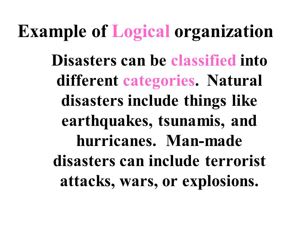 Example of Logical organization Disasters can be classified into different categories.