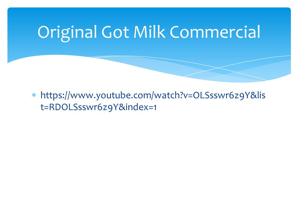    v=OLSsswr6z9Y&lis t=RDOLSsswr6z9Y&index=1 Original Got Milk Commercial