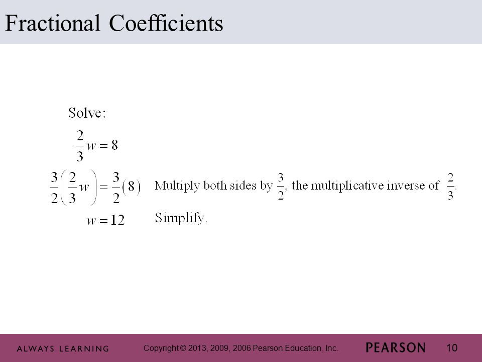 Copyright © 2013, 2009, 2006 Pearson Education, Inc. 10 Fractional Coefficients
