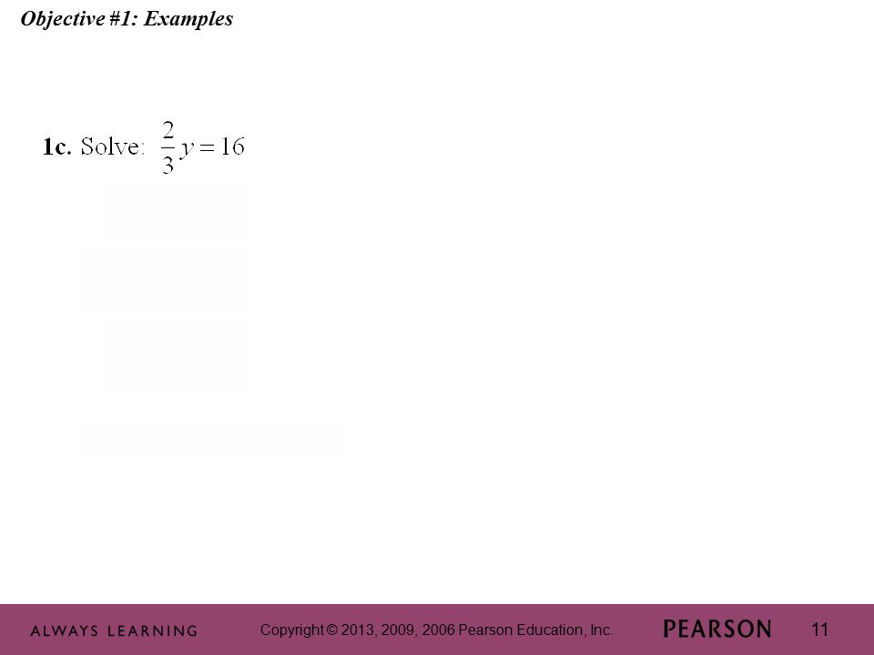 Copyright © 2013, 2009, 2006 Pearson Education, Inc. 11 Objective #1: Examples