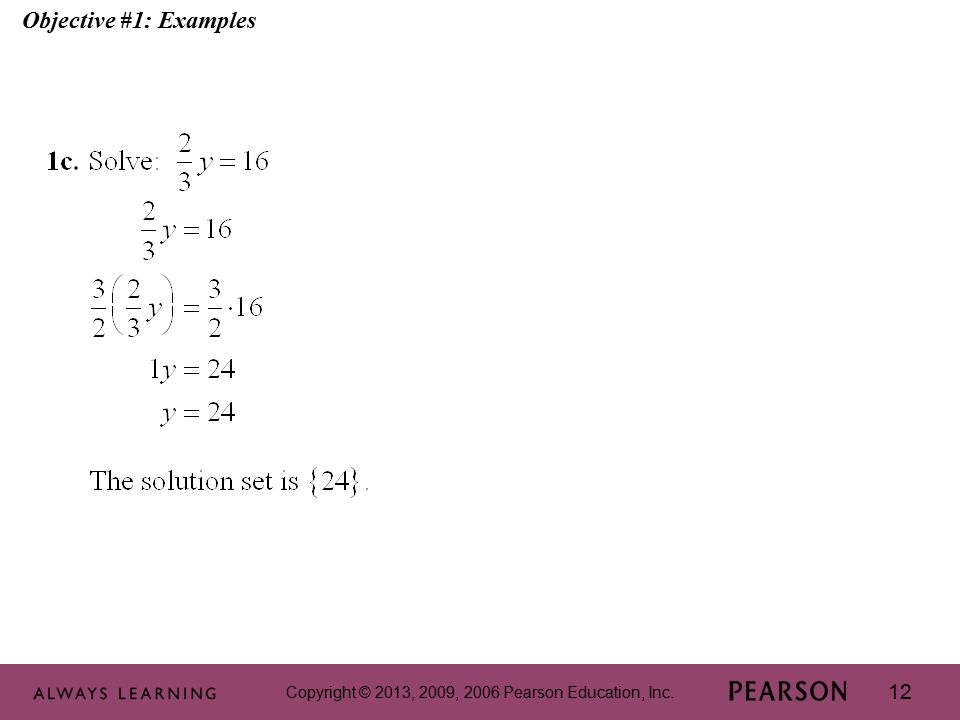 Copyright © 2013, 2009, 2006 Pearson Education, Inc. 12 Objective #1: Examples