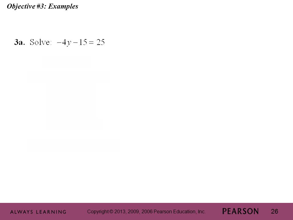 Copyright © 2013, 2009, 2006 Pearson Education, Inc. 26 Objective #3: Examples
