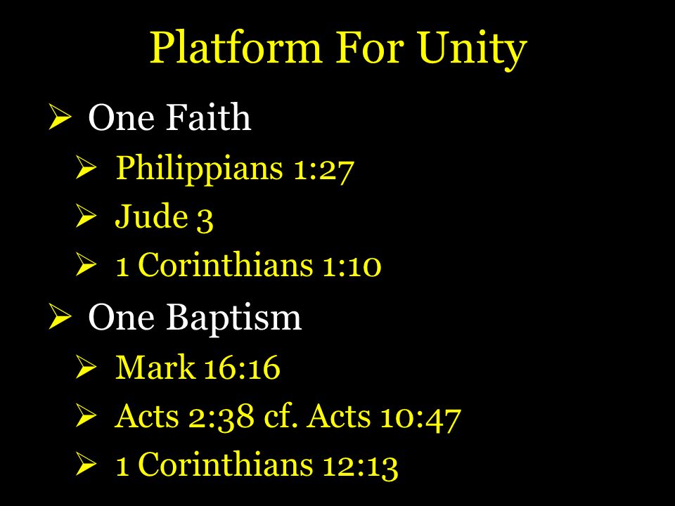 Platform For Unity  One Faith  Philippians 1:27  Jude 3  1 Corinthians 1:10  One Baptism  Mark 16:16  Acts 2:38 cf.
