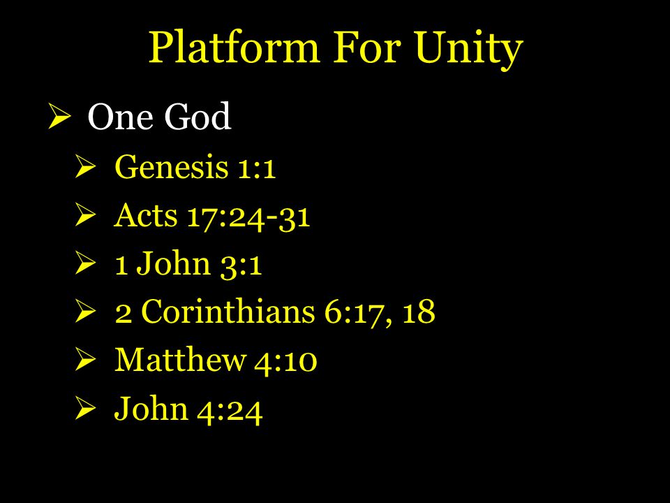 Platform For Unity  One God  Genesis 1:1  Acts 17:24-31  1 John 3:1  2 Corinthians 6:17, 18  Matthew 4:10  John 4:24