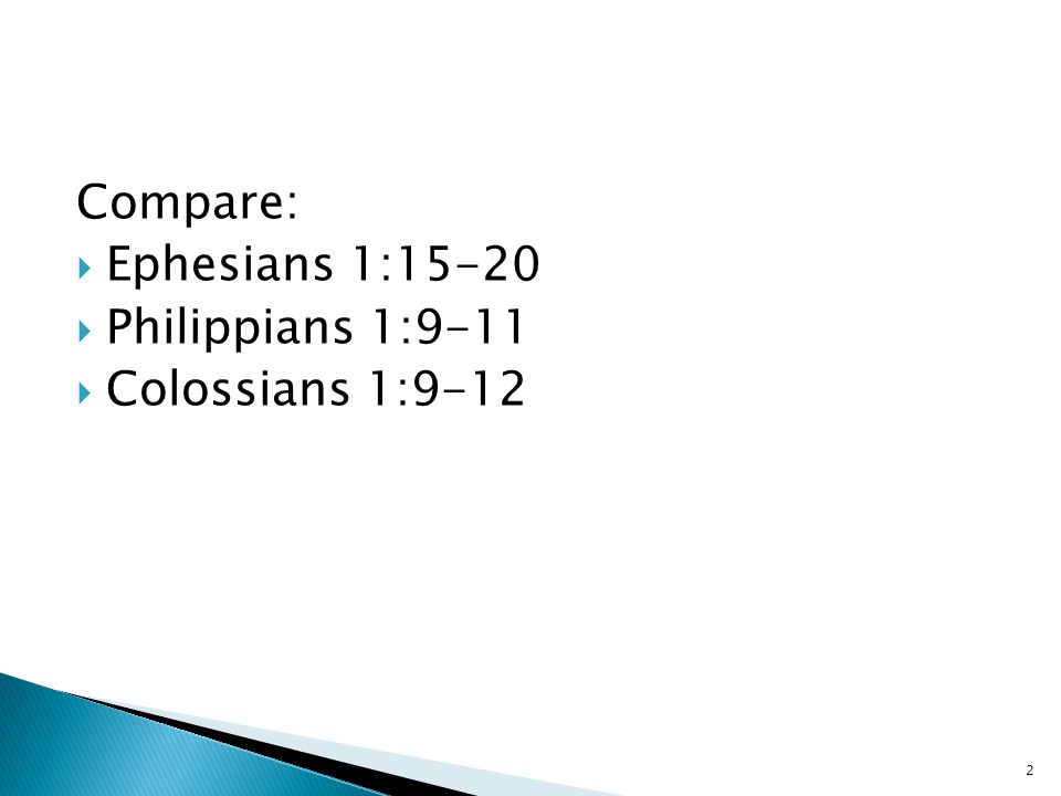 Compare:  Ephesians 1:15-20  Philippians 1:9-11  Colossians 1:9-12 2
