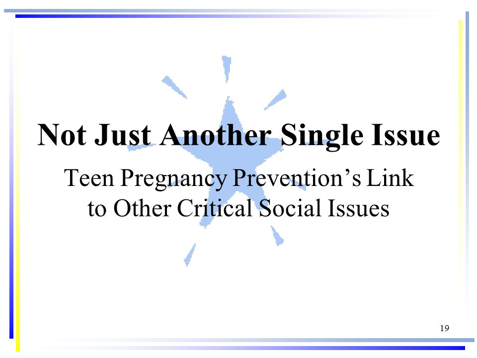 19 Not Just Another Single Issue Teen Pregnancy Prevention’s Link to Other Critical Social Issues
