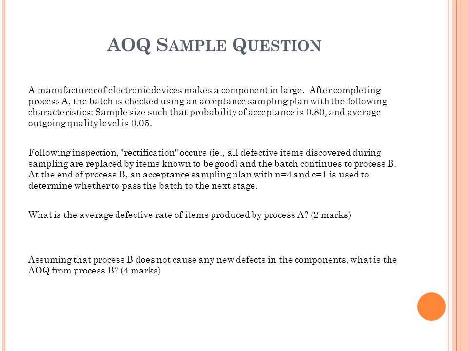 AOQ S AMPLE Q UESTION A manufacturer of electronic devices makes a component in large.