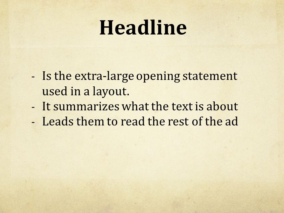 Headline - Is the extra-large opening statement used in a layout.