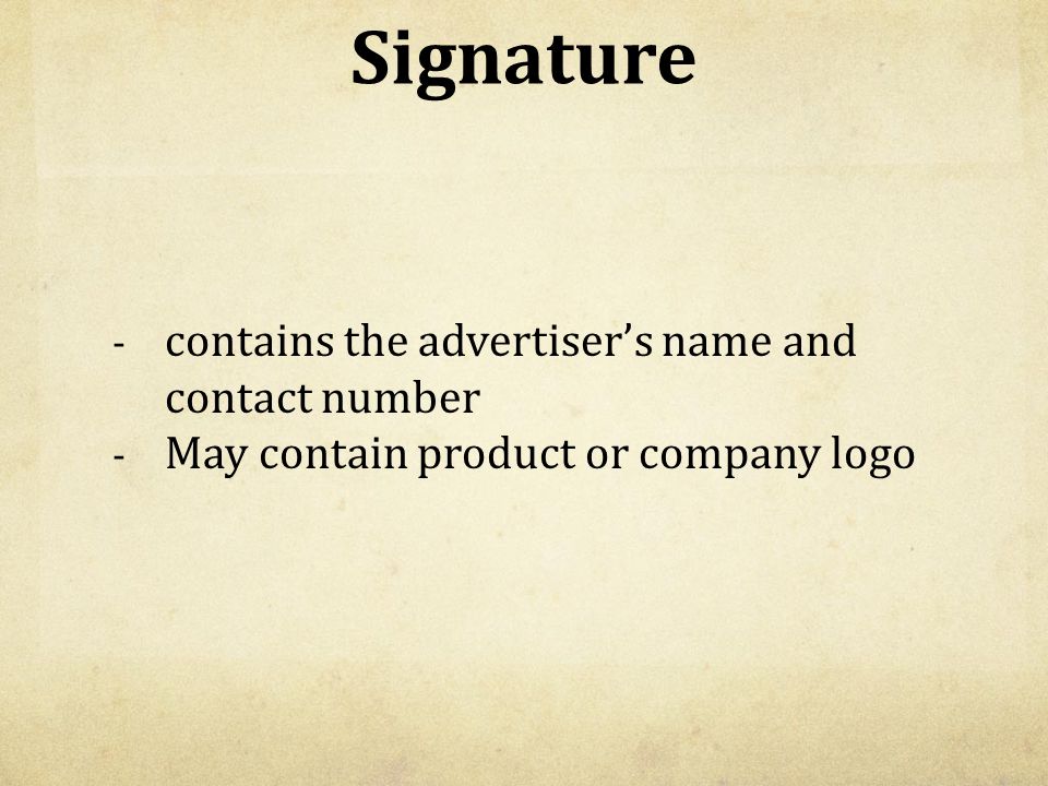 Signature - contains the advertiser’s name and contact number - May contain product or company logo