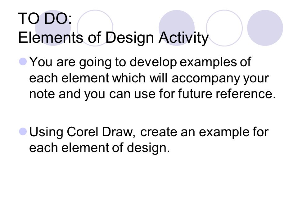 TO DO: Elements of Design Activity You are going to develop examples of each element which will accompany your note and you can use for future reference.
