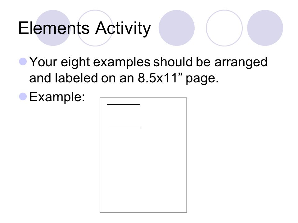 Elements Activity Your eight examples should be arranged and labeled on an 8.5x11 page. Example: