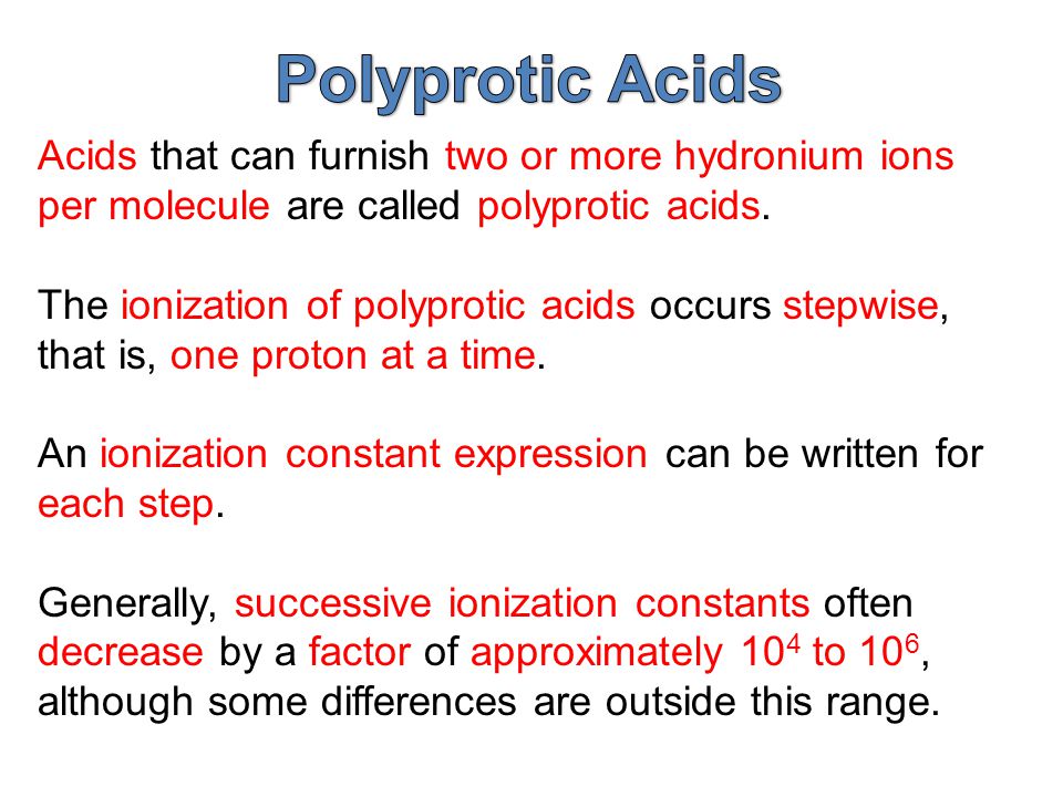 Acids that can furnish two or more hydronium ions per molecule are called polyprotic acids.