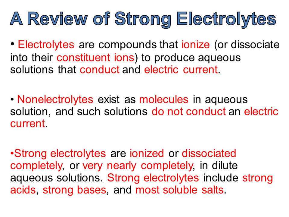 Electrolytes are compounds that ionize (or dissociate into their constituent ions) to produce aqueous solutions that conduct and electric current.