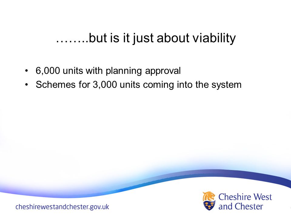 ……..but is it just about viability 6,000 units with planning approval Schemes for 3,000 units coming into the system