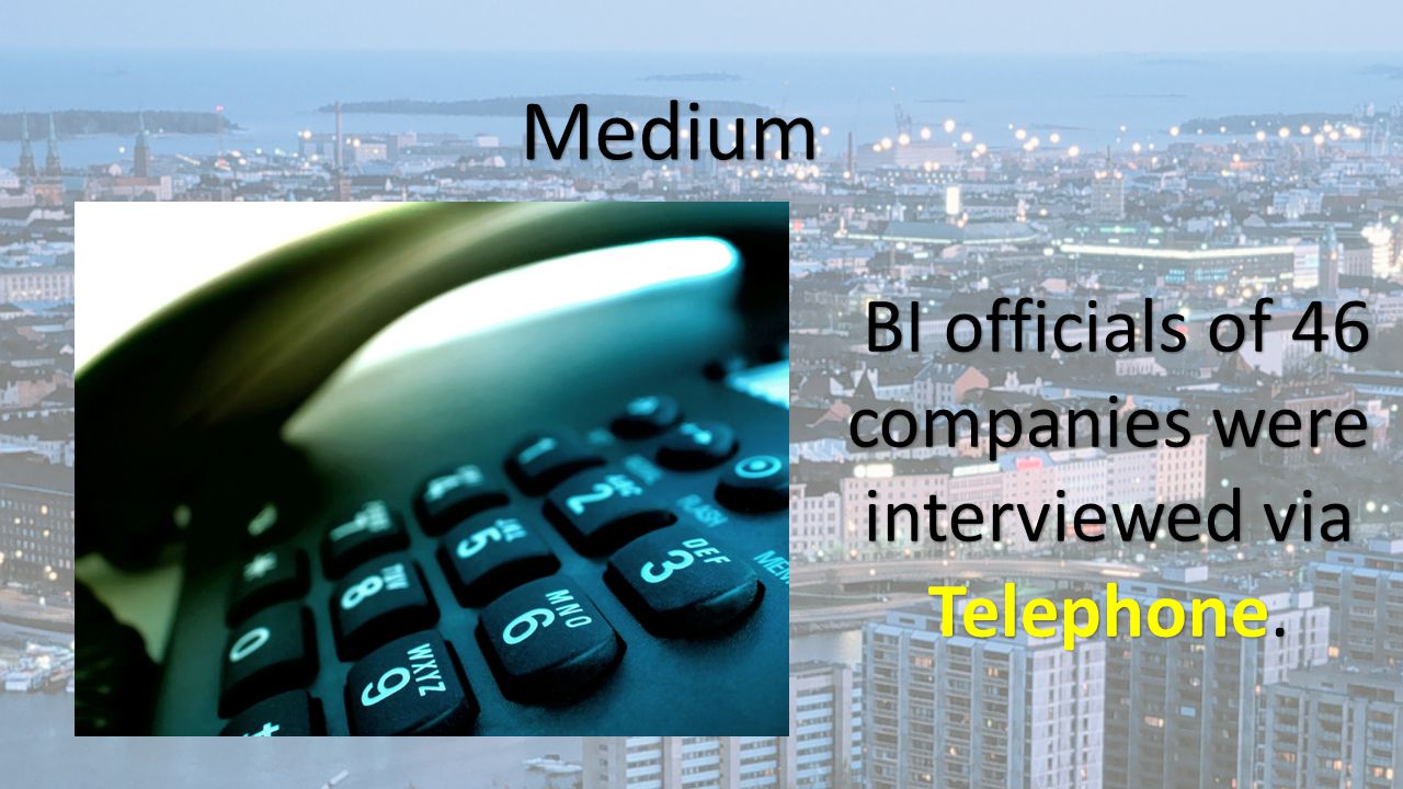 Medium BI officials of 46 companies were interviewed via Telephone.