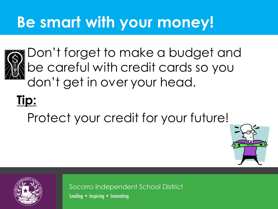 Be smart with your money.