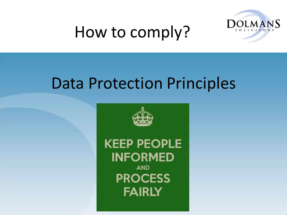 Data Protection Principles How to comply