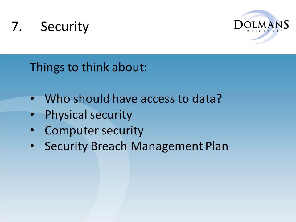 7. Security Things to think about: Who should have access to data.