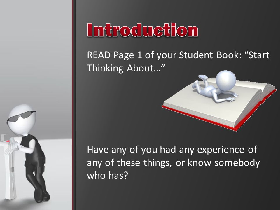 READ Page 1 of your Student Book: Start Thinking About… Have any of you had any experience of any of these things, or know somebody who has