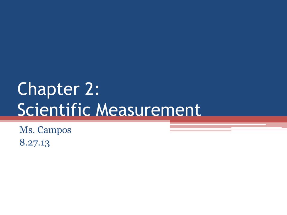 Chapter 2: Scientific Measurement Ms. Campos