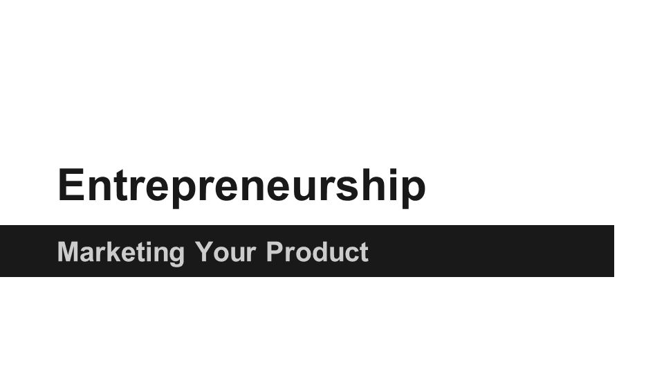 Entrepreneurship Marketing Your Product
