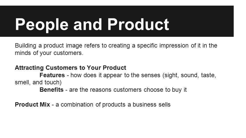 People and Product Building a product image refers to creating a specific impression of it in the minds of your customers.