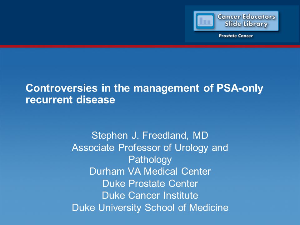 Controversies in the management of PSA-only recurrent disease Stephen J.
